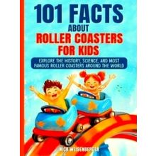 101 Facts About Roller Coasters For Kids: Explore the History, Science, and Most