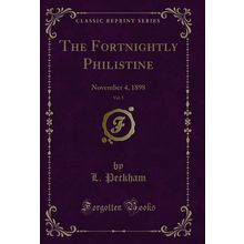 The Fortnightly Philistine, Vol. 5: November 4, 1898 (Classic Reprint)