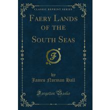 Faery Lands of the South Seas (Classic Reprint)