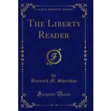 The Liberty Reader (Classic Reprint)
