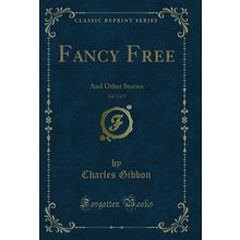 Fancy Free, Vol. 1 of 3: And Other Stories (Classic Reprint)