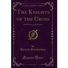 The Knights of the Cross: An Historical Romance (Classic Reprint)