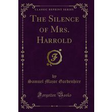 The Silence of Mrs. Harrold (Classic Reprint)