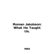 Roman Jakobson: What He Taught Us. In English /Roman Jakobson: What He Taught U