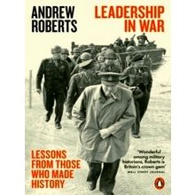 Leadership in War - Lessons From Those Who Made History - Andrew Roberts