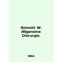 Schmitt W. Allgeneine Chirurgie. In English /Schmitt W. Allgeneine Chirurgie.