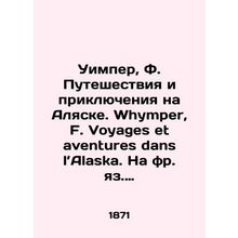 Wimper, F. Travel and Adventure in Alaska. Whymper, F. Voyages and Adventures i