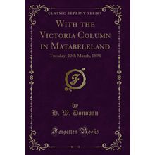 With the Victoria Column in Matabeleland: Tuesday, 20th March, 1894