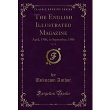 The English Illustrated Magazine, Vol. 35: April, 1906, to September, 1906