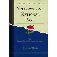 Yellowstone National Park (Classic Reprint)