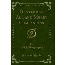Gentlemen All and Merry Companions (Classic Reprint)