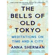 The Bells Of Old Tokyo Meditations On Time And A City - Anna Sherman