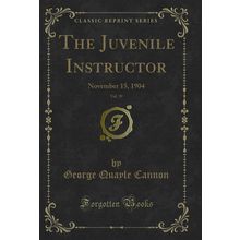 The Juvenile Instructor, Vol. 39: November 15, 1904 (Classic Reprint)