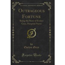 Outrageous Fortune: Being the Story of Evelyn Grey, Hospital Nurse