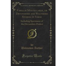 Fabellæ Mostellariæ, or Devonshire and Wiltshire Stories in Verse