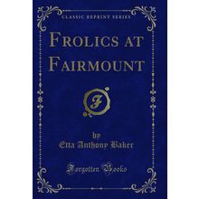 Frolics at Fairmount (Classic Reprint)