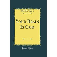 Your Brain Is God (Classic Reprint)
