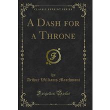 A Dash for a Throne (Classic Reprint)
