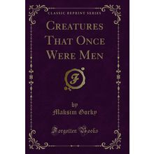 Creatures That Once Were Men (Classic Reprint)