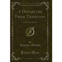A Departure From Tradition: And Other Stories (Classic Reprint)