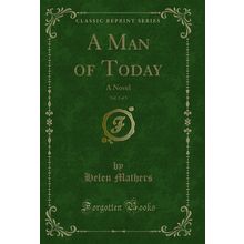 A Man of Today, Vol. 3 of 3: A Novel (Classic Reprint)