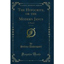 The Hypocrite, or the Modern Janus, Vol. 2 of 5: A Novel (Classic Reprint)