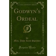 Godwyn's Ordeal, Vol. 3 of 3 (Classic Reprint)