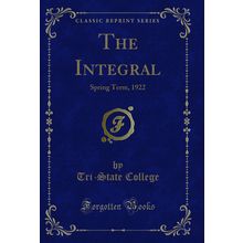 The Integral: Spring Term, 1922 (Classic Reprint)
