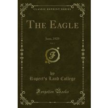 The Eagle, Vol. 1: June, 1929 (Classic Reprint)