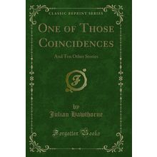 One of Those Coincidences: And Ten Other Stories (Classic Reprint)