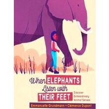 When Elephants Listen With Their Feet: Discover Extraordinary Animal Senses