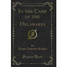 In the Camp of the Delawares (Classic Reprint)