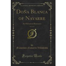 Doña Blanca of Navarre, Vol. 2 of 3: An Historical Romance (Classic Reprint)