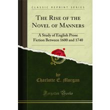 The Rise of the Novel of Manners (Classic Reprint)