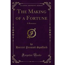 The Making of a Fortune: A Romance (Classic Reprint)