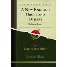 A New England Group and Others: Shelburne Essays (Classic Reprint)