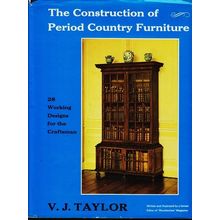 THE CONSTRUCTION OF PERIOD COUNTRY FURNITURE by V.J.Taylor