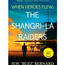 When Heroes Flew When Heroes Flew: The Shangri-La Raiders