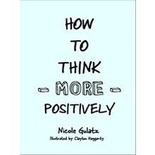 How To Think More Positively - Nicole Gulatz
