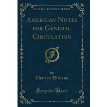 American Notes for General Circulation (Classic Reprint)