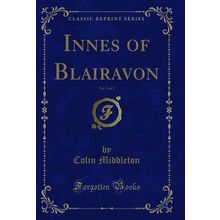 Innes of Blairavon, Vol. 1 of 3 (Classic Reprint)