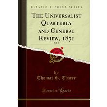 The Universalist Quarterly and General Review, 1871, Vol. 8 (Classic Reprint)