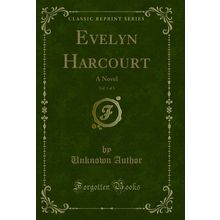 Evelyn Harcourt, Vol. 1 of 3: A Novel (Classic Reprint)