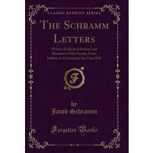 The Schramm Letters: Written by Jacob Schramm and Members of His Family