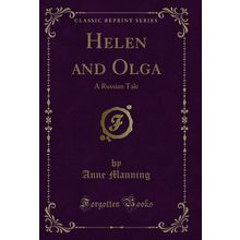 Helen and Olga: A Russian Tale (Classic Reprint)