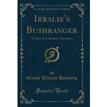 Irralie's Bushranger: A Story of Australian Adventure (Classic Reprint)
