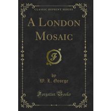 A London Mosaic (Classic Reprint)