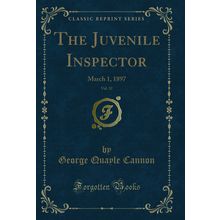 The Juvenile Inspector, Vol. 32: March 1, 1897 (Classic Reprint)