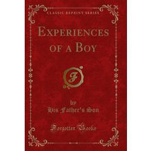 Experiences of a Boy (Classic Reprint)