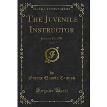 The Juvenile Instructor, Vol. 32: January 15, 1897 (Classic Reprint)